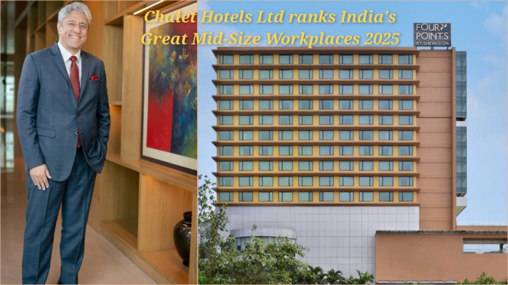 Chalet Hotels Limited Ranks 11th in India’s Great Mid-Size Workplaces 2025 A Celebration of Culture, Trust, and People-First Values